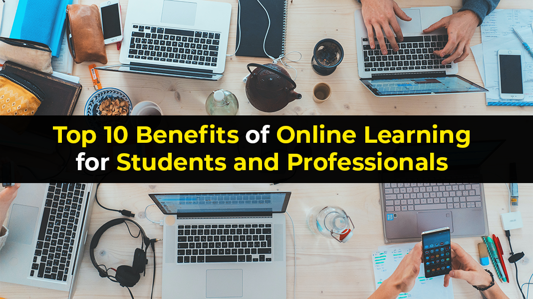 Top 10 Benefits Of Online Learning For Students And Professionals ...