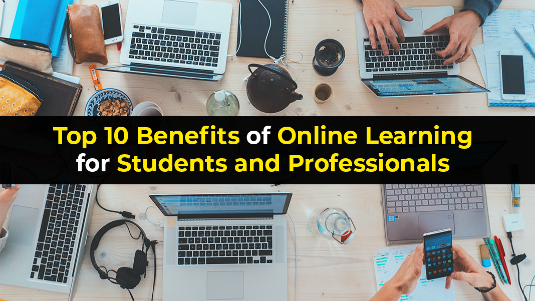 Top 10 Benefits of Online Learning for Students and Professionals