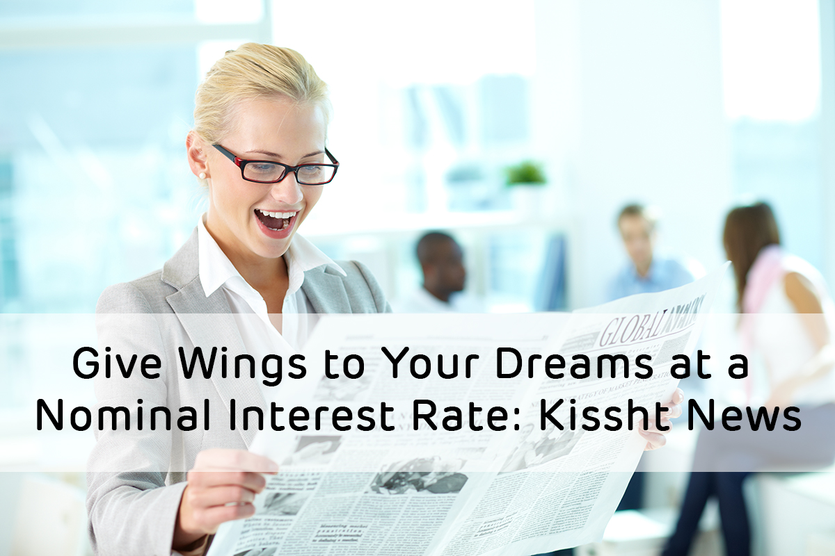 Give Wings to Your Dreams at a Nominal Interest Rate: Kissht News